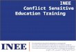 INEE Conflict Sensitive Education Training. At the end of this module participants will: 1.Understand why conflict sensitive education is important. 2.Know