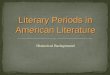 Historical Background Literary Periods in American Literature
