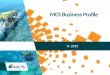 MCS Business Profile Yr. 2015. Copyright (C) MCS 2013, All rights reserved.  2 MCS Business Focus MCS Business Profile MCS has a business