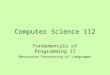 Computer Science 112 Fundamentals of Programming II Recursive Processing of Languages