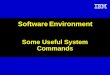 © 2005 IBM Software Environment Some Useful System Commands