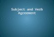 Subject and Verb Agreement. Agreement A verb should agree with its subject in number Singular subjects take singular verbs Plural subjects take plural