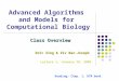Advanced Algorithms and Models for Computational Biology Class Overview Eric Xing & Ziv Bar-Joseph Lecture 1, January 18, 2005 Reading: Chap. 1, DTM book