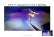 Risk Management in Banking 1. Risk?  Risk Uncertainty Loss