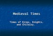 Medieval Times Times of Kings, Knights, and Chivalry