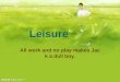 Leisure All work and no play makes Jack a dull boy