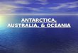 ANTARCTICA, AUSTRALIA, & OCEANIA. ANTARCTICA 5 th largest continent 5 th largest continent Types of plants found on Antarctica Types of plants found