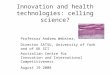 Innovation and health technologies: celling science? Professor Andrew Webster, Director SATSU, University of York and of UK SCI Australian Centre for Innovation