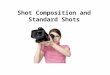 Shot Composition and Standard Shots. Types of Shots Described by Size
