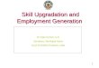 1 Skill Upgradation and Employment Generation 1 Dr.Vijay kumar,I.A.S. Secretary, Municipal Admn Govt of Andhra Pradesh, India