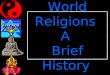 World Religions A Brief History. Judaism About 14 million adherents Ethnic / Monotheistic Founder: Abraham Hearth: Middle East 1 st Monotheistic religion