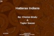 11/10/2009copyright 2006 ; All Rights Reserved. Hatteras Indians By: Cherise Brady & Taylor Sasser