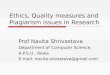 Ethics, Quality measures and Plagiarism issues in Research Prof Navita Shrivastava Department of Computer Science, A.P.S.U., Rewa E-mail: navita.srivastava@gmail.com