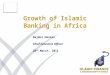 Growth of Islamic Banking in Africa Najmul Hassan Chief Executive Officer 28 th March, 2011