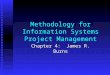 Methodology for Information Systems Project Management Chapter 4: James R. Burns