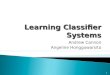 1 Learning Classifier Systems Andrew Cannon Angeline Honggowarsito 1