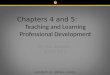 Chapters 4 and 5: Teaching and Learning Professional Development Dr. Rob Anderson Spring 2011