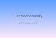 Electrochemistry AP Chapter 20. Electrochemistry Electrochemistry relates electricity and chemical reactions. It involves oxidation-reduction reactions