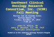 1 Southeast Clinical Oncology Research Consortium, Inc. (SCOR) Fall Meeting Marina Inn at Grande Dunes Myrtle Beach, SC Friday, October 24, 2014 7:00 am