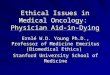 Ethical Issues in Medical Oncology: Physician Aid-in-Dying Ernl é W.D. Young Ph.D., Professor of Medicine Emeritus (Biomedical Ethics) Stanford University