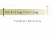 Marketing Planning Strategic Marketing. Marketing Planning Good marketing requires good planning  To plan accordingly a company must examine itself &