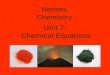 Unit 7: Chemical Equations Honors Chemistry. Evidence of a chemical reaction: A reaction has occurred if the chemical and physical properties of the reactants