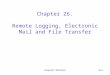 Computer Networks26-1 Chapter 26. Remote Logging, Electronic Mail and File Transfer