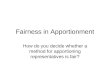 Fairness in Apportionment How do you decide whether a method for apportioning representatives is fair?