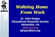Waltzing Home From Work Dr. John Draper Educational Research Service Alexandria, VA  jdraper@ers.org