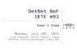 DetNet BoF IETF #93 User’s View Monday, July 20 th, 2015 Jouni Korhonen, Pascal Thubert, Craig Gunther, Patrick Wetterwald, Subir Das