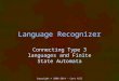 Language Recognizer Connecting Type 3 languages and Finite State Automata Copyright © 2008-2014 – Curt Hill