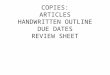 COPIES: ARTICLES HANDWRITTEN OUTLINE DUE DATES REVIEW SHEET