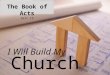 The Book of Acts Part 15 Church I Will Build My. Acts 12:1-4 Now about that time Herod the king stretched forth his hands to vex certain of the church