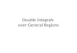 Double Integrals over General Regions. Double Integrals over General Regions Type I Double integrals over general regions are evaluated as iterated integrals