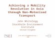 John.Whitelegg@phonecoop.coop Achieving a Mobility Revolution in Asia through Non-Motorised Transport John Whitelegg Stockholm Environment Institute United