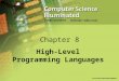 Chapter 8 High-Level Programming Languages. 2 Compilers High-level language A language that provides a richer (more English like) set of instructions