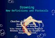 Drowning New Definitions and Protocols Charles Stewart MD, EMDM Director of Research University of Oklahoma Tulsa School of Community Medicine Oklahoma