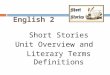 English 2 Short Stories Unit Overview and Literary Terms Definitions