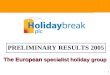 The European specialist holiday group The European specialist holiday group 1 The European specialist holiday group PRELIMINARY RESULTS 2005
