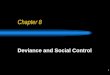 1 Chapter 8 Deviance and Social Control. 2 Social Control ( 社會控制 ) The term social control refers to the techniques and strategies for preventing deviant