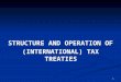 1 STRUCTURE AND OPERATION OF (INTERNATIONAL) TAX TREATIES