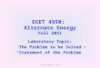 ECET 4550: Alternate Energy Fall 2011 Laboratory Topic: The Problem to be Solved “Statement of the Problem” Florian Misoc, 2010
