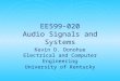EE599-020 Audio Signals and Systems Kevin D. Donohue Electrical and Computer Engineering University of Kentucky