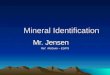 Mineral Identification Mr. Jensen Ref: McGuire – ES/PS