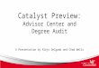 Catalyst Preview: Advisor Center and Degree Audit A Presentation by Alejo Delgado and Chad Wells