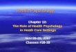 Health Psychology Health Psychology Chapter 12: The Role of Health Psychology in Heath Care Settings Nov 26-28, 2007 Classes #38-39
