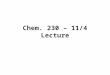 Chem. 230 – 11/4 Lecture. Announcements I Exam 1 today No Class Next Tuesday 11/18 and 11/25 on remaining topics Special Topics Presentations –Sign up