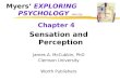Myers’ EXPLORING PSYCHOLOGY (4th Ed) Chapter 4 Sensation and Perception James A. McCubbin, PhD Clemson University Worth Publishers