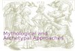 Mythological and Archetypal Approaches. I.Definitions and Misconceptions The myth critics study the so-called archetypes or archetypal patterns. They