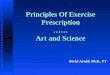 Principles Of Exercise Prescription …… Art and Science David Arnall, Ph.D., PT